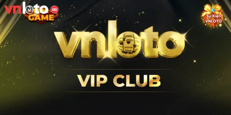 Giới thiệu câu lạc bộ VIP VNLOTO
